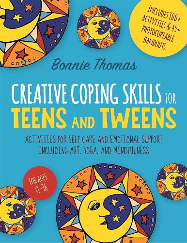 Паперова книга «Creative Coping Skills for Teens and Tweens: Activities for Self Care and Emotional Support including Art, Yoga, and Mindfulness», автор Бонні Томас - фото №1