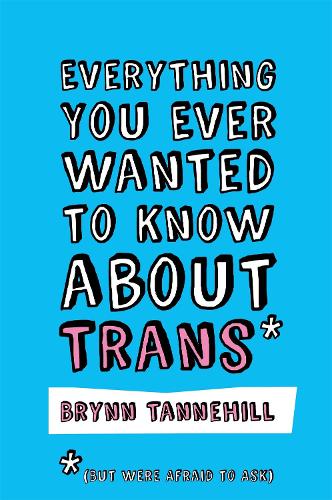 Паперова книга «Everything You Ever Wanted to Know about Trans (But Were Afraid to Ask)», автор Брінн Таннехілл - фото №1