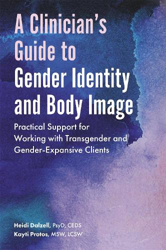 Бумажная книга «A Clinician's Guide to Gender Identity and Body Image: Practical Support for Working with Transgender and Gender-Expansive Clients», авторов Хайди Далзелл, Кайти Протос - фото №1
