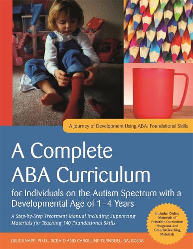Бумажная книга «A Complete ABA Curriculum for Individuals on the Autism Spectrum with a Developmental Age of 1-4 Years: A Step-by-Step Treatment Manual Including Supporting Materials for Teaching 140 Foundational Skill», авторов Кэроллин Тернбулл, Джули Кнапп - фото №1