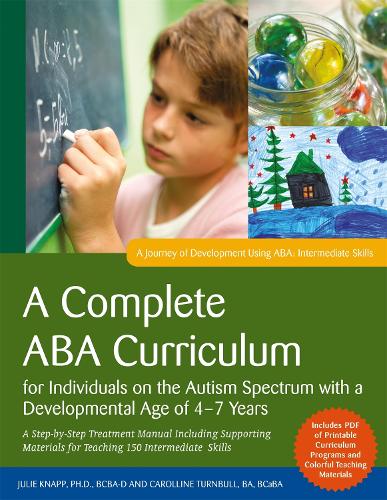 Бумажная книга «A Complete ABA Curriculum for Individuals on the Autism Spectrum with a Developmental Age of 4-7 Years: A Step-by-Step Treatment Manual Including Supporting Materials for Teaching 150 Intermediate Skills», авторов Кэроллин Тернбулл, Джули Кнапп - фото №1