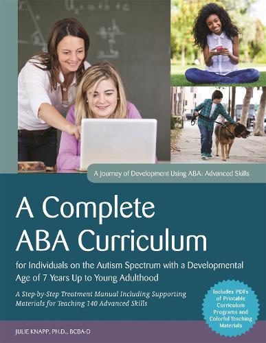 Бумажная книга «A Complete ABA Curriculum for Individuals on the Autism Spectrum with a Developmental Age of 7 Years Up to Young Adulthood: A Step-by-Step Treatment Manual Including Supporting Materials for Teaching 140 Advanced Skills», авторов Кэроллин Тернбулл, Джули Кнапп - фото №1