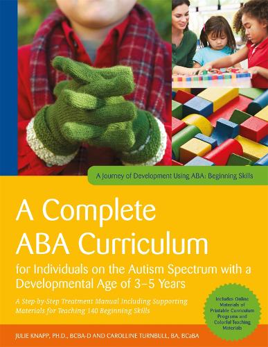 Бумажная книга «A Complete ABA Curriculum for Individuals on the Autism Spectrum with a Developmental Age of 3-5 Years: A Step-by-Step Treatment Manual Including Supporting Materials for Teaching 140 Beginning Skills», авторов Кэроллин Тернбулл, Джули Кнапп - фото №1