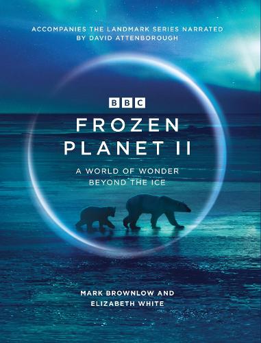 Паперова книга «Frozen Planet II», авторів Елізабет Уайт, Марк Браунлоу - фото №1
