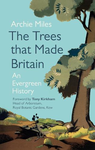 Паперова книга «The Trees that Made Britain», автор Арчі Майлз - фото №1