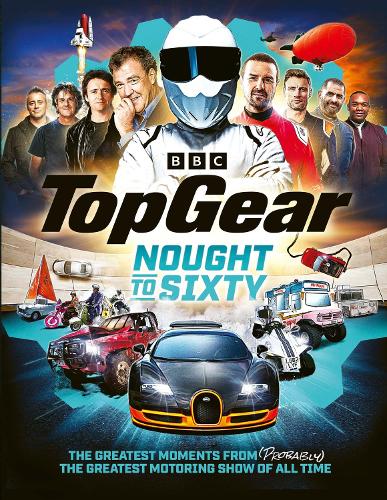 Паперова книга «Top Gear Nought to Sixty: The Greatest Moments From (Probably) The Greatest Motoring Show In The World…», автор Top Gear - фото №1