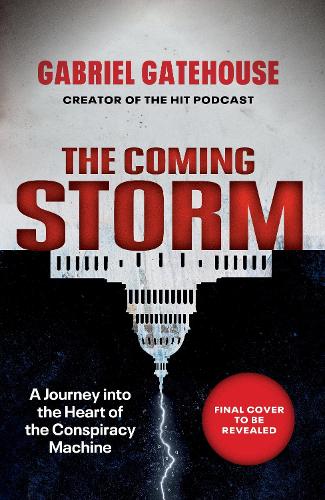 Бумажная книга «The Coming Storm: A Journey into the Heart of the Conspiracy Machine», автор Габриэль Гейтхаус - фото №1