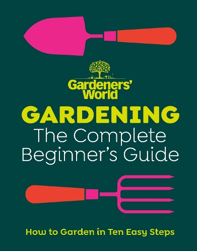 Бумажная книга «Gardeners’ World: Gardening: The Complete Beginner’s Guide» - фото №1