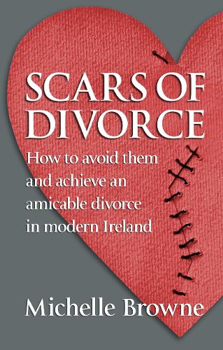 Паперова книга «Scars of Divorce: How To Avoid Them and Achieve an Amicable Divorce in Modern Ireland», автор Мішель Браун - фото №1