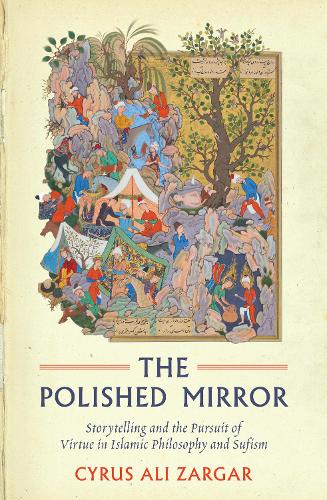 Бумажная книга «The Polished Mirror: Storytelling and the Pursuit of Virtue in Islamic Philosophy and Sufism», автор Сайрус Али Заргар - фото №1