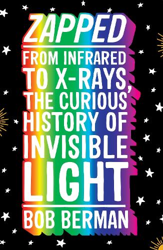 Бумажная книга «Zapped: From Infrared to X-rays, the Curious History of Invisible Light», автор Боб Берман - фото №1