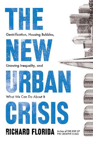 Бумажная книга «The New Urban Crisis: Gentrification, Housing Bubbles, Growing Inequality, and What We Can Do About It», автор Ричард Флорида - фото №1