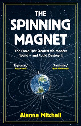 Бумажная книга «The Spinning Magnet: The Force That Created the Modern World – and Could Destroy It», автор Аланна Митчелл - фото №1