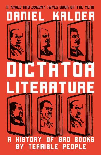 Паперова книга «Dictator Literature: A History of Bad Books by Terrible People», автор Даніель Кальдер - фото №1