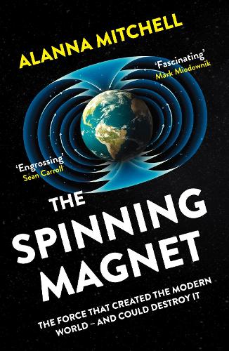 Бумажная книга «The Spinning Magnet: The Force That Created the Modern World – and Could Destroy It», автор Аланна Митчелл - фото №1