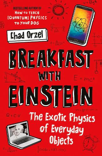 Бумажная книга «Breakfast with Einstein: The Exotic Physics of Everyday Objects», автор Чед Орзел - фото №1