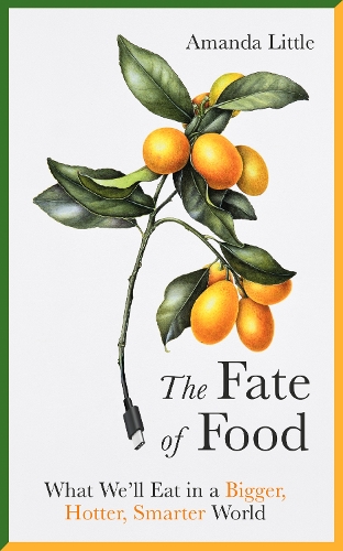 Бумажная книга «The Fate of Food: What We’ll Eat in a Bigger, Hotter, Smarter World», автор Аманда Литтл - фото №1