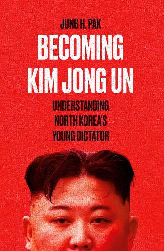 Бумажная книга «Becoming Kim Jong Un. Understanding North Korea's Young Dictator», автор Юнг Х. Пак - фото №1