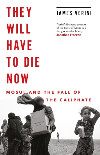Паперова книга «They Will Have to Die Now. Mosul and the Fall of the Caliphate», автор Джеймс Веріні - фото №1