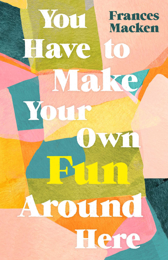 Паперова книга «You Have to Make Your Own Fun Around Here», автор Франсес Маккен - фото №1