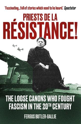 Бумажная книга «Priests de la Resistance!: The loose canons who fought Fascism in the twentieth century», автор Фергус Батлер-Галли - фото №1