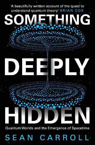 Бумажная книга «Something Deeply Hidden. Quantum Worlds and the Emergence of Spacetime», автор Шон Кэрролл - фото №1