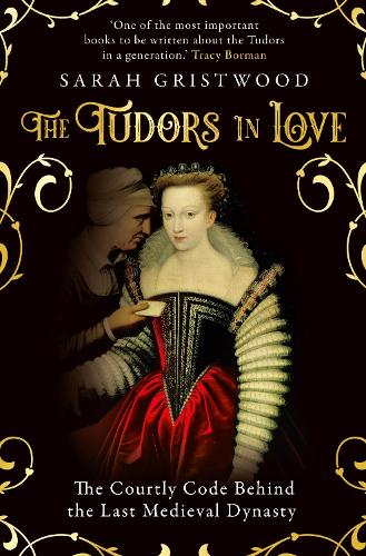 Бумажная книга «The Tudors in Love: The Courtly Code Behind the Last Medieval Dynasty», автор Сара Гриствуд - фото №1
