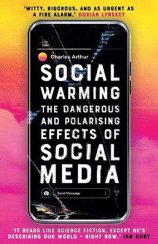 Бумажная книга «Social Warming: How Social Media Polarises Us All», автор Чарльз Артур - фото №1