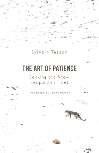 [object Object] «The Art of Patience: Seeking the Snow Leopard in Tibet», автор Сильвен Тессон - фото №1