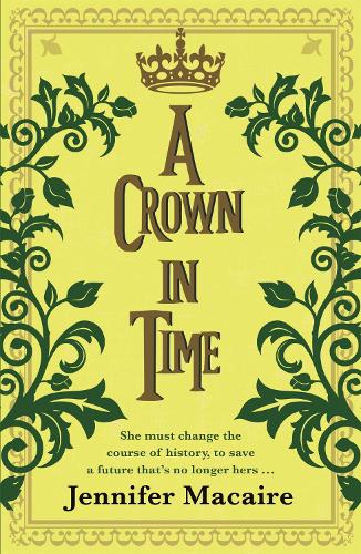 Бумажная книга «A Crown in Time: She must rewrite history, or be erased from Time forever...», автор Дженнифер Макейр - фото №1