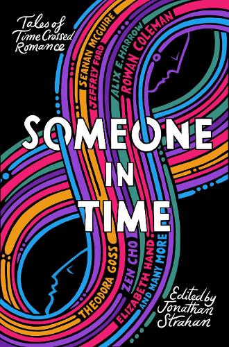 [object Object] «Someone in Time: Tales of Time-Crossed Romance», авторов Аликс Е. Харроу, Кэрри Вон, Кэтрин М. Валенте, Элизабет Хэнд, Эллен Клагес, Джеффри Форд, Лаванья Лакшминараян, Нина Аллан, Сэм Дж. Миллер, Самим Сиддики, Сара Гейли, Шон Макгуайр, Теодора Госс, Дзен Чо - фото №1
