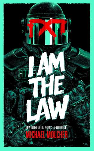 Бумажная книга «I am the Law: How Judge Dredd Predicted Our Future», автор Майкл Молчер - фото №1