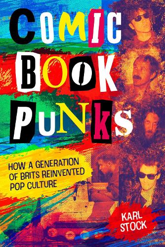 Бумажная книга «Comic Book Punks: How a Generation of Brits Reinvented  Pop Culture», автор Карл Шток - фото №1