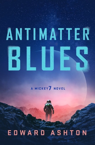 Паперова книга «Antimatter Blues: A Mickey7 Novel», автор Едвард Ештон - фото №1