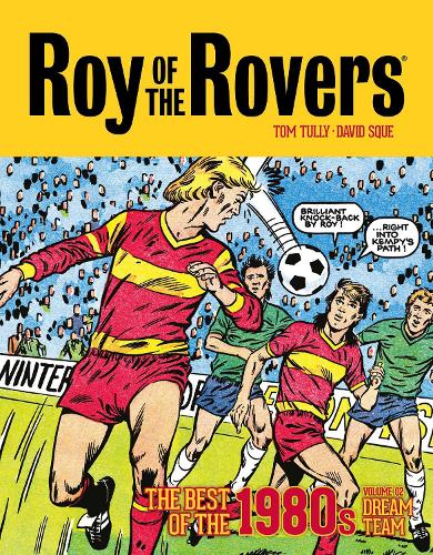 Бумажная книга «Roy of the Rovers: The Best of the 1980s Volume 2: Dream Team», автор Том Талли - фото №1