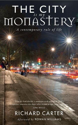 Бумажная книга «The City is my Monastery: A contemporary rule of life», авторов Ричард Картер, Роуэн Уильямс - фото №1
