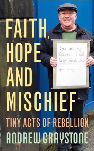Бумажная книга «Faith, Hope and Mischief: Tiny acts of rebellion by an everyday activist», автор Эндрю Грейстоун - фото №1