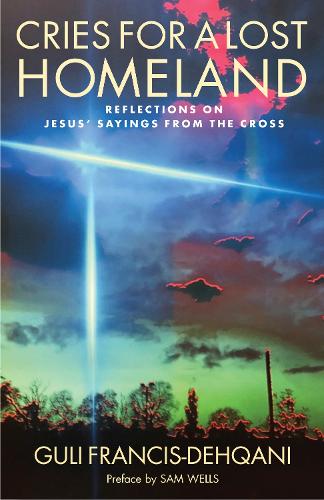 Бумажная книга «Cries for a Lost Homeland: Reflections on Jesus’ sayings from the cross», автор Гули Франсис-Дехкани - фото №1