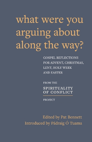 Бумажная книга «What Were You Arguing About Along The Way?: Gospel Reflections for Advent, Christmas, Lent and Easter», авторов Пэт Беннетт, Падрейг О Туама - фото №1