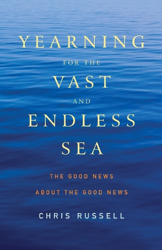 Бумажная книга «Yearning for the Vast and Endless Sea: The Good News about the Good News», автор Крис Рассел - фото №1