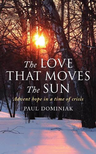 Бумажная книга «The Love That Moves the Sun: Advent hope in a time of crisis», автор Пол Доминьяк - фото №1