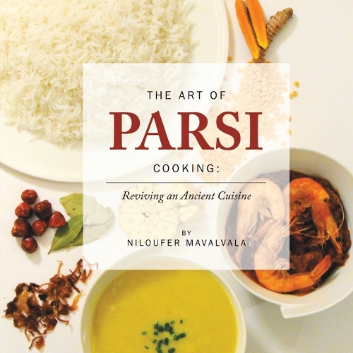 Бумажная книга «The Art of Parsi Cooking: Reviving an Ancient Cuisine», автор Нилуфер Мавалвала - фото №1
