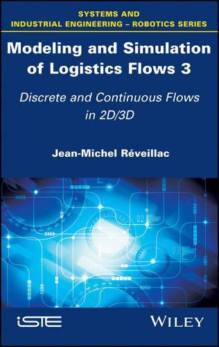 Бумажная книга «Modeling and Simulation of Logistics Flows 3: Discrete and Continuous Flows in 2D/3D», автор Жан-Мишель Ревельяк - фото №1