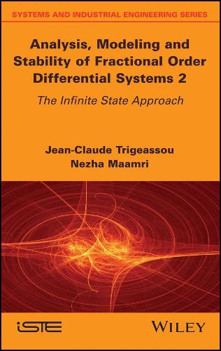 Бумажная книга «Analysis, Modeling and Stability of Fractional Order Differential Systems 2: The Infinite State Approach», авторов Жан-Клод Тригеассу, Нежа Маамри - фото №1