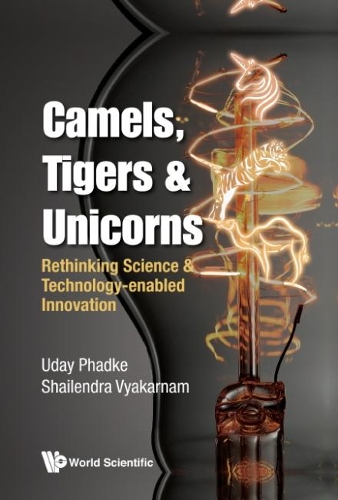 Паперова книга «Camels, Tigers & Unicorns: Re-thinking Science And Technology-enabled Innovation», авторів Шайлендра Вьякарнам, Удай Фадке - фото №1