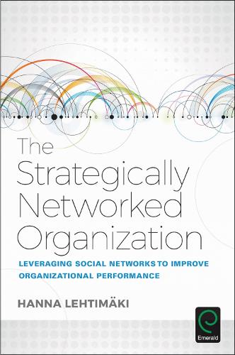 Бумажная книга «The Strategically Networked Organization: Leveraging Social Networks to Improve Organizational Performance», автор Ханна Лехтимаки - фото №1