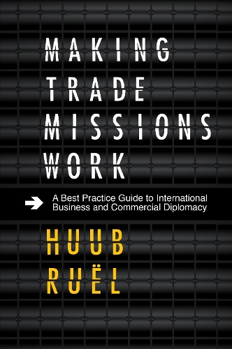 Бумажная книга «Making Trade Missions Work: A Best Practice Guide to International Business and Commercial Diplomacy», автор Хууб Руэл - фото №1