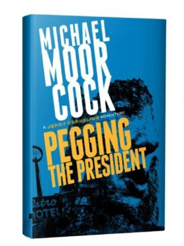 Бумажная книга «Pegging the President: A Jerry Cornelius Adventure», автор Майкл Муркок - фото №1