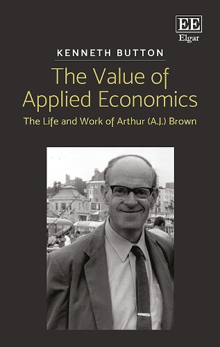 Бумажная книга «The Value of Applied Economics: The Life and Work of Arthur (A.J.) Brown», автор Кеннет Баттон - фото №1