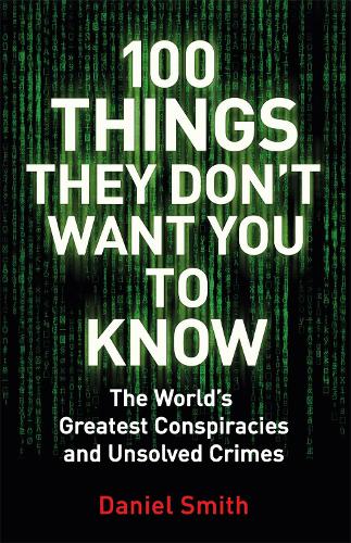 Бумажная книга «100 Things They Don't Want You To Know: Conspiracies, mysteries and unsolved crimes», автор Дэниел Смит - фото №1